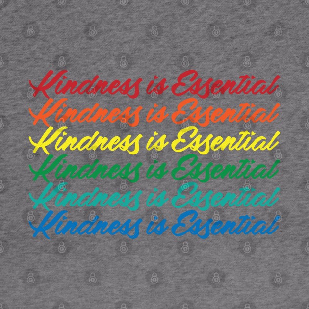 Kindness is Essential Rainbow by Gimmickbydesign